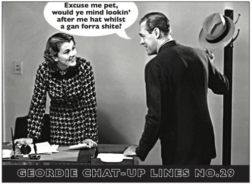 GEORDIE CHAT UP LINE