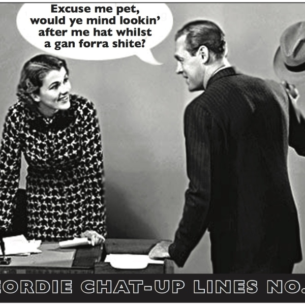 GEORDIE CHAT UP LINE